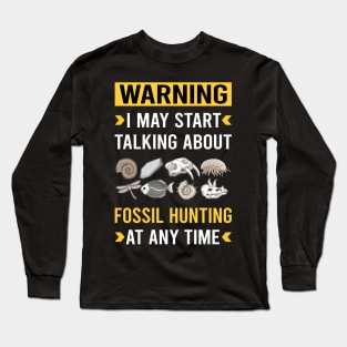 Warning Fossil Hunting Hunter Paleontology Paleontologist Archaeology Archaeologist Long Sleeve T-Shirt